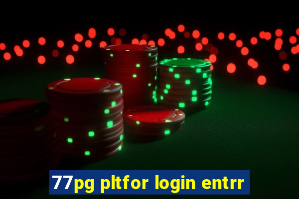 77pg pltfor login entrr